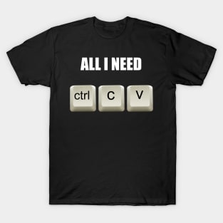 All I Need to Code Ctrl C ctrl V T-Shirt